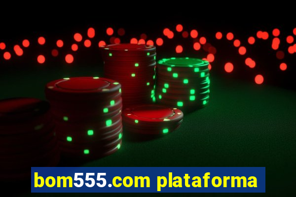 bom555.com plataforma